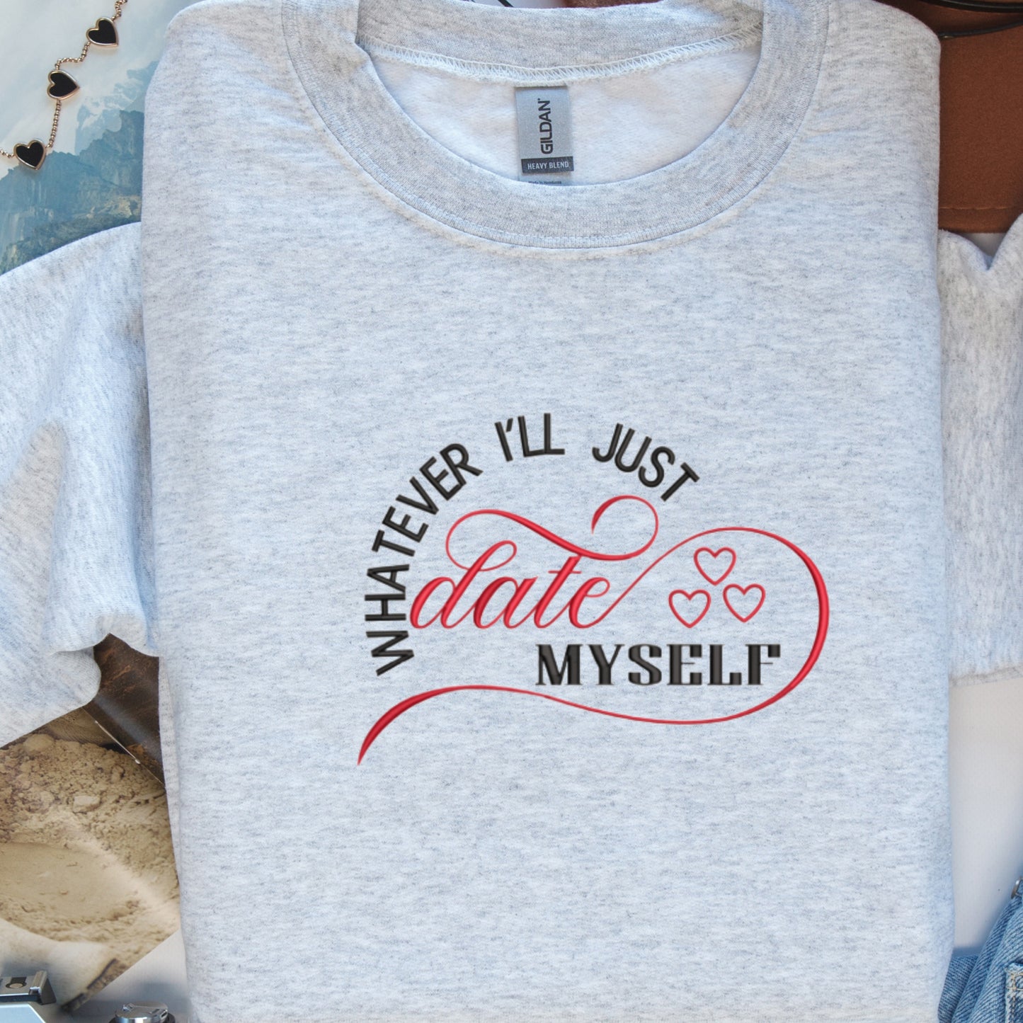 "Whatever, I’ll Just Date Myself" Valentine's Day Embroidered Crewneck Sweatshirt