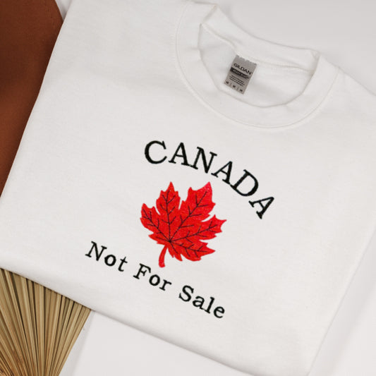 Canada Not For Sale Wear Your Canadian Spirit Embroidered Sweatshirt.